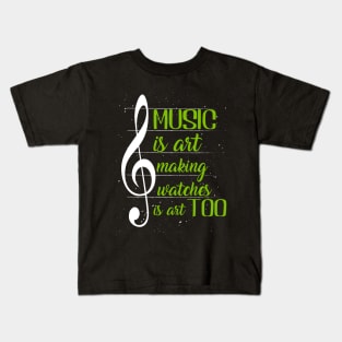 Music is art, and making watches is art, too II Kids T-Shirt
